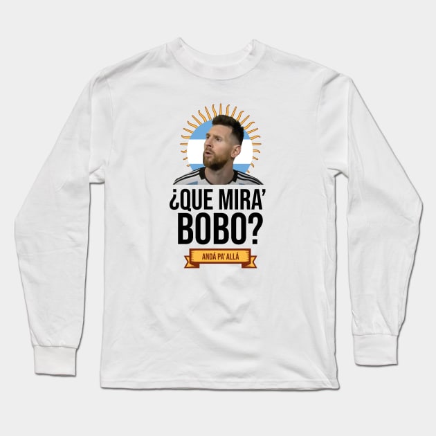 Messi - Qué mira bobo? Andá pa allá - Lionel Messi shirt meme Long Sleeve T-Shirt by LucioDarkTees